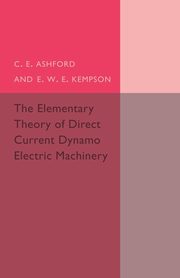 The Elementary Theory of Direct Current Dynamo Electric             Machinery, Ashford C. E.