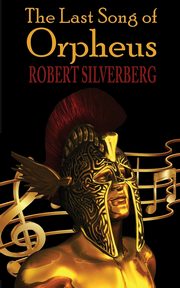 The Last Song of Orpheus, Silverberg Robert