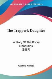 The Trapper's Daughter, Aimard Gustave