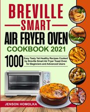 Breville Smart Air Fryer Oven Cookbook 2021, Homolka Jenson