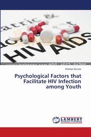 ksiazka tytu: Psychological Factors that Facilitate  HIV Infection among Youth autor: Kumar Krishan