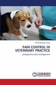 PAIN CONTROL IN VETERINARY PRACTICE, YAYLA PhD DVM Sad?k