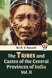 The Tribes And Castes Of The Central Provinces Of India Vol. 2, Russell R.V.