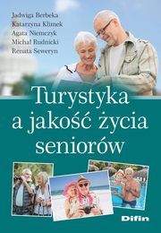 Turystyka a jako ycia seniorw, Berbeka Jadwiga, Klimek Katarzyna, Niemczyk Agata, Rudnicki Micha, Seweryn Renata