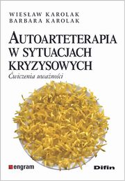 ksiazka tytu: Autoarteterapia w sytuacjach kryzysowych autor: Karolak Wiesaw, Karolak Barbara