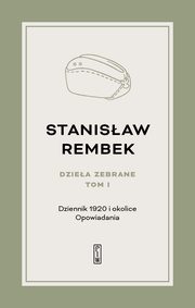 Dziea zebrane Tom 1 Dziennik 1920 i okolice Opowiadania, Rembek Stanisaw