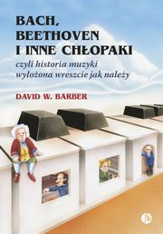 Bach, Beethoven i inne chopaki, Barber David W.