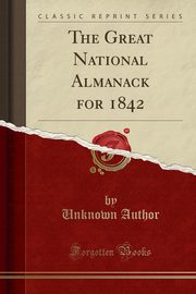 ksiazka tytu: The Great National Almanack for 1842 (Classic Reprint) autor: Author Unknown