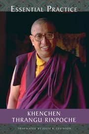 Essential Practice, Thrangu Khenchen