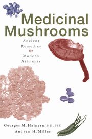 Medicinal Mushrooms, Halpern Georges M.