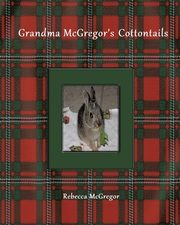 Grandma McGregor's Cottontails, McGregor Rebecca