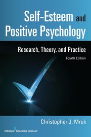 Self-Esteem and Positive Psychology, Mruk Christopher J. J. PhD