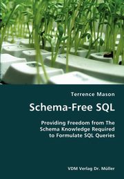 Schema-Free SQL- Providing Freedom from The Schema Knowledge Required to Formulate SQL Queries, Mason Terrence