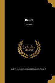 Dante; Volume I, Alighieri Ichabod Charles Wright Dante