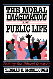 The Moral Imagination and Public Life, McCollough Thomas E.