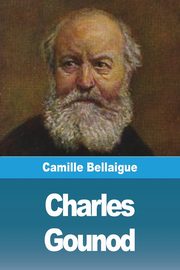 ksiazka tytu: Charles Gounod autor: Bellaigue Camille