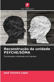 ksiazka tytu: Reconstru?o da unidade PSYCHE/SOMA autor: Teixeira Lopes Jos