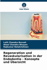 Regeneration und Revaskularisation in der Endodontie - Konzepte und bersicht, Boruah Lalit Chandra