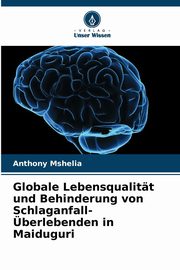 Globale Lebensqualitt und Behinderung von Schlaganfall-berlebenden in Maiduguri, Mshelia Anthony