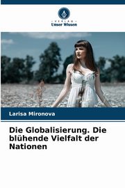 Die Globalisierung. Die blhende Vielfalt der Nationen, Mironova Larisa