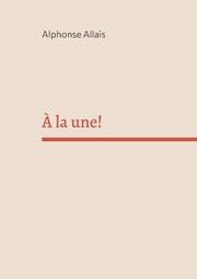 ? la une!, Allais Alphonse