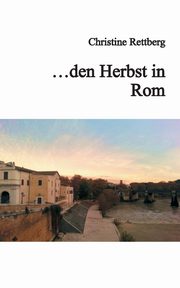 ... den Herbst in Rom, Rettberg Christine