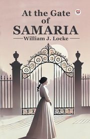 At the Gate of Samaria, Locke William J.