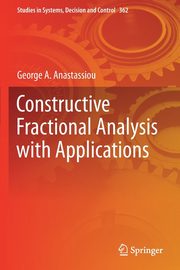 Constructive Fractional Analysis with Applications, Anastassiou George A.