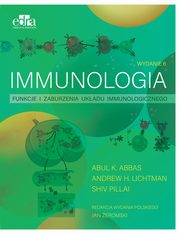 Immunologia. Funkcje i zaburzenia ukadu immunologicznego, Abbas A.K., Lichtman A.H., Pillai S.