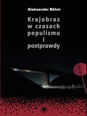 ksiazka tytu: Krajobraz w czasach populizmu i postprawdy autor: Bhm Aleksander