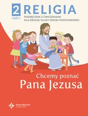 Religia 2 Podrcznik z wiczeniami Cz 1 - Chcemy pozna Pana Jezusa, 