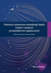 Podstawy systemowe metodologii bada maych i rednich przedsibiorstw logistycznych, Kuriata Andrzej, Kordel Zdzisaw