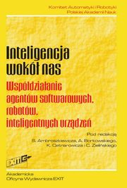 Inteligencja wok nas Wspdziaanie agentw softwarowych, robotw, inteligentnych urzdze, 