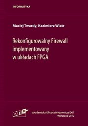 Rekonfigurowalny Firewall implementowany w ukadach FPGA, Twardy Maciej, Wiatr Kazimierz