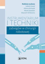 Instrumentarium i techniki zabiegw w chirurgii robotowej, Szwed Izabela, Michalak Aldona, Zawadzki Marek, Witkiewicz Wojciech