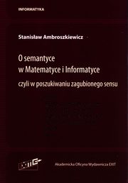 ksiazka tytu: O semantyce w Matematyce i Informatyce autor: Ambroszkiewicz Stanisaw