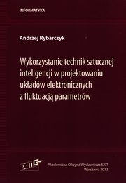 Wykorzystanie technik sztucznej inteligencji w projektowaniu ukadw elektronicznych z fluktuacj parametrw, Rybarczyk Andrzej