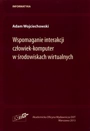 ksiazka tytu: Wspomaganie interakcji czowiek-komputer w rodowiskach wirtualnych autor: Wojciechowski Adam