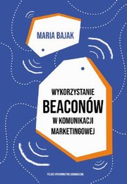 Wykorzystanie beaconw w komunikacji marketingowej, Bajak Maria