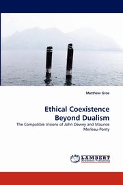 ksiazka tytu: Ethical Coexistence Beyond Dualism autor: Groe Matthew