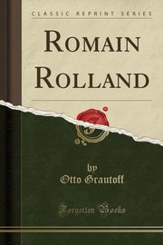ksiazka tytu: Romain Rolland (Classic Reprint) autor: Grautoff Otto