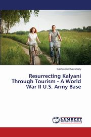 Resurrecting Kalyani Through Tourism - A World War II U.S. Army Base, Chakraborty Subhasish