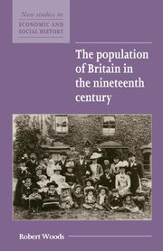 ksiazka tytu: The Population of Britain in the Nineteenth Century autor: Woods Robert