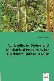 Variability in Drying and Mechanical Properties for Blackbutt Timber in NSW, Cabardo Sherryn