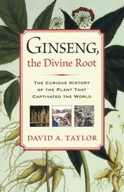 Ginseng, the Divine Root, Taylor David A.