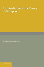 An Introduction to the Theory of Perception, Parsons John Herbert