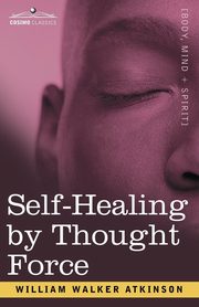 Self-Healing by Thought Force, Atkinson William Walker