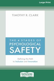 The 4 Stages of Psychological Safety, Clark Timothy R.