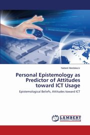 ksiazka tytu: Personal Epistemology as Predictor of Attitudes toward ICT Usage autor: Abedalaziz Nabeel