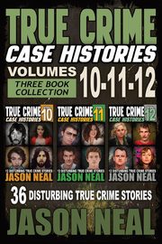 True Crime Case Histories - (Books 10, 11, & 12), Neal Jason